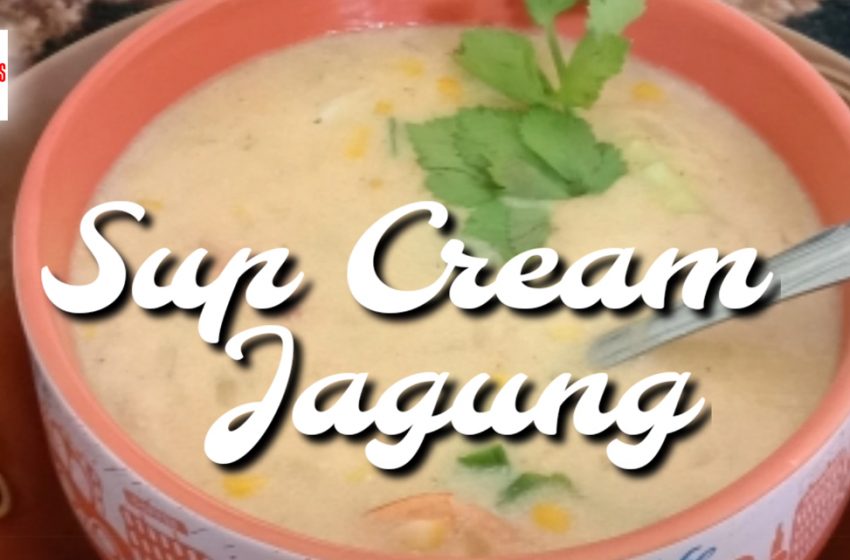  Cara Mudah Bikin Sup Cream Jagung