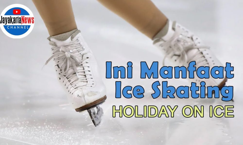 Ini Manfaat Ice Skating | HOLIDAY ON ICE